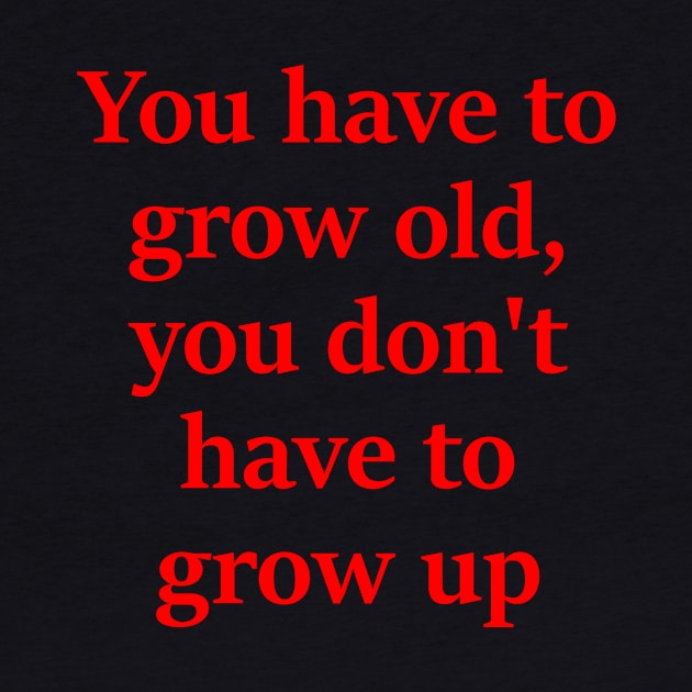 You dont have to grow up by Embrace the Nerdiness